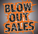 BLOW OUT SALES